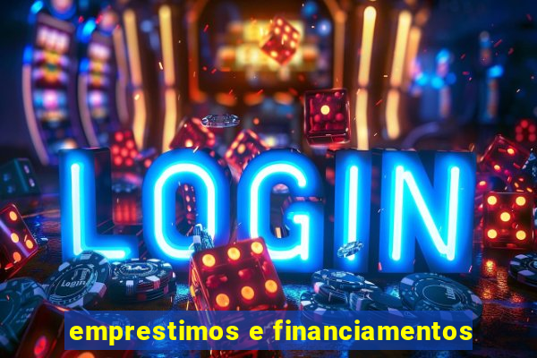 emprestimos e financiamentos